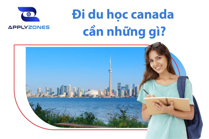 Đi du học Canada cần những gì? Điều kiện du học Canada